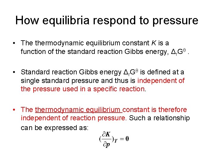 How equilibria respond to pressure • The thermodynamic equilibrium constant K is a function