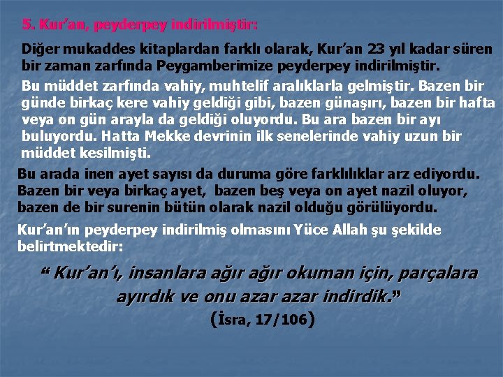 5. Kur’an, peyderpey indirilmiştir: Diğer mukaddes kitaplardan farklı olarak, Kur’an 23 yıl kadar süren