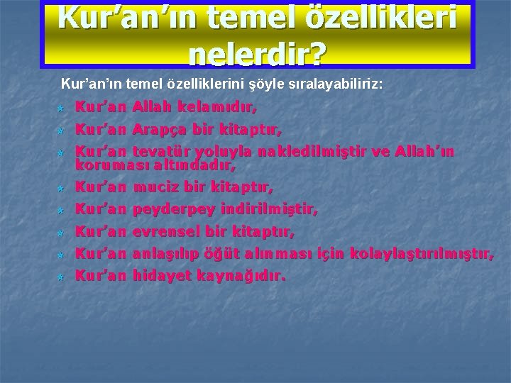 Kur’an’ın temel özellikleri nelerdir? Kur’an’ın temel özelliklerini şöyle sıralayabiliriz: Kur’an Allah kelamıdır, Kur’an Arapça