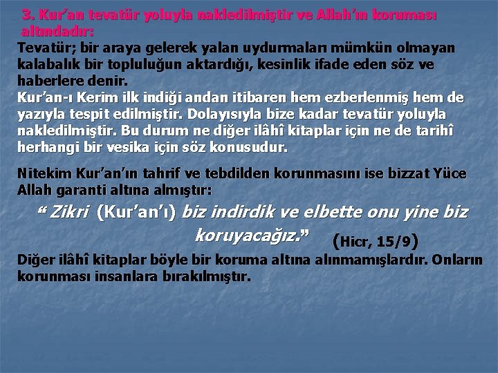 3. Kur’an tevatür yoluyla nakledilmiştir ve Allah’ın koruması altındadır: Tevatür; bir araya gelerek yalan