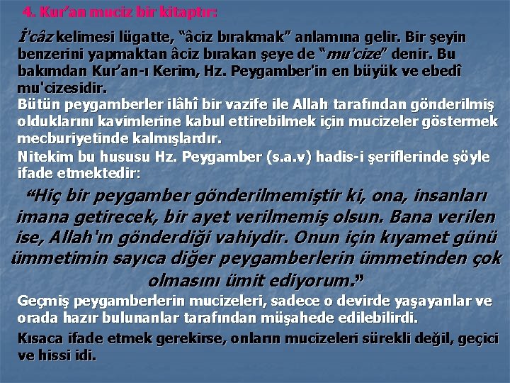 4. Kur’an muciz bir kitaptır: İ'câz kelimesi lügatte, “âciz bırakmak” anlamına gelir. Bir şeyin