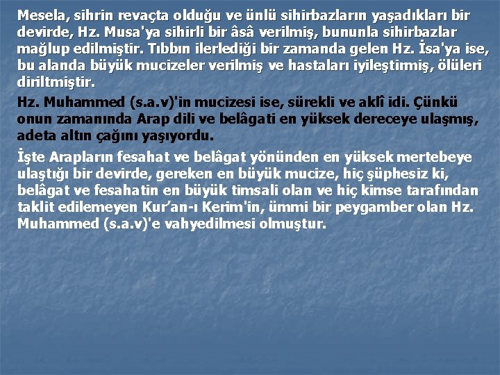 Mesela, sihrin revaçta olduğu ve ünlü sihirbazların yaşadıkları bir devirde, Hz. Musa'ya sihirli bir