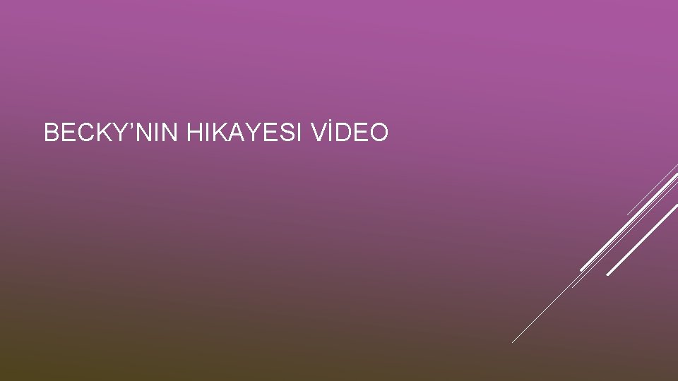 BECKY’NIN HIKAYESI VİDEO 