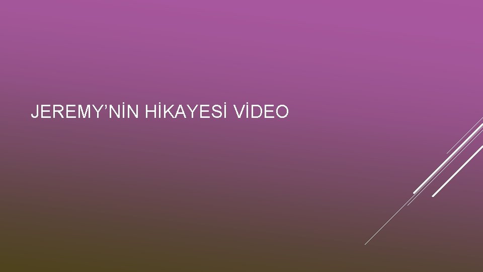 JEREMY’NİN HİKAYESİ VİDEO 