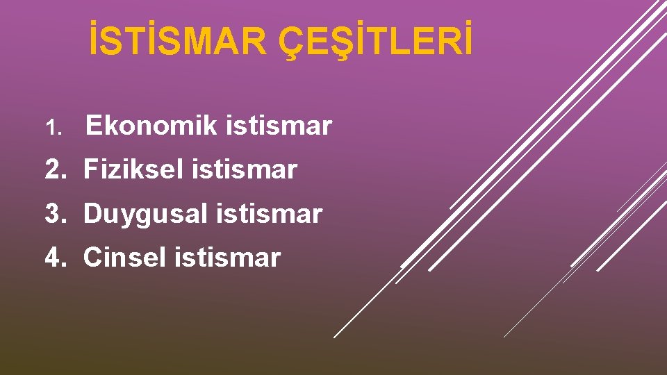 İSTİSMAR ÇEŞİTLERİ 1. Ekonomik istismar 2. Fiziksel istismar 3. Duygusal istismar 4. Cinsel istismar