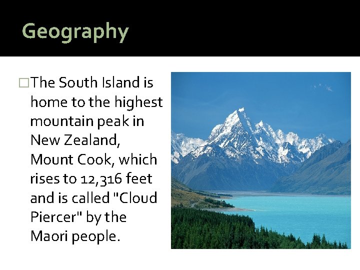 Geography �The South Island is home to the highest mountain peak in New Zealand,