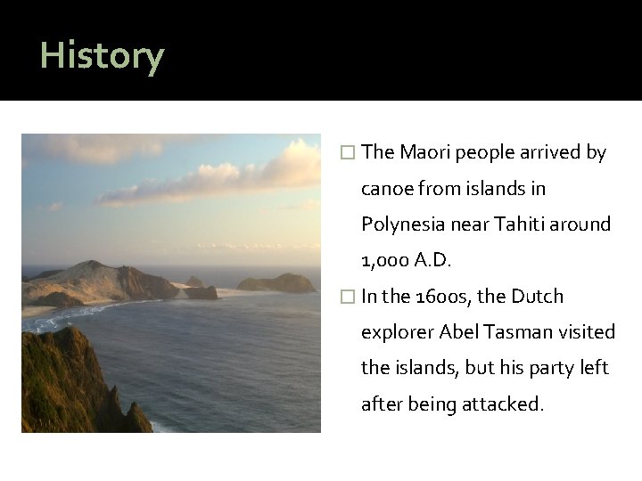 History � The Maori people arrived by canoe from islands in Polynesia near Tahiti