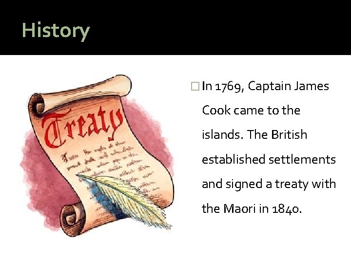 History � In 1769, Captain James Cook came to the islands. The British established