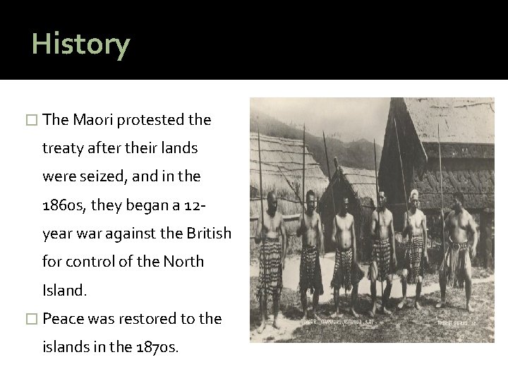 History � The Maori protested the treaty after their lands were seized, and in