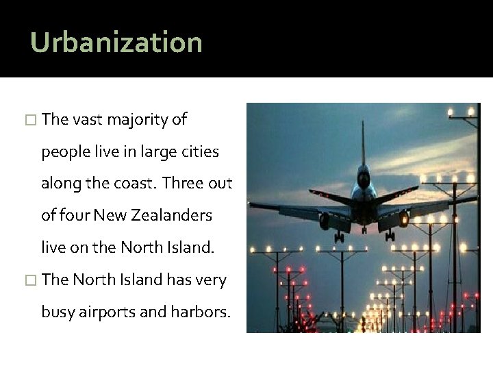 Urbanization � The vast majority of people live in large cities along the coast.