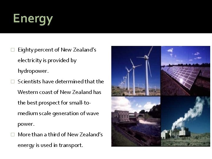 Energy � Eighty percent of New Zealand’s electricity is provided by hydropower. � Scientists