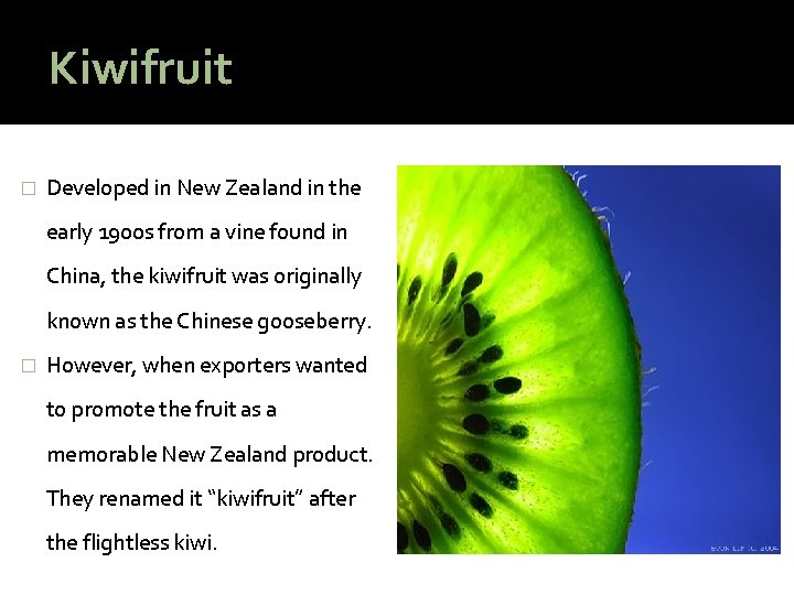 Kiwifruit � Developed in New Zealand in the early 1900 s from a vine