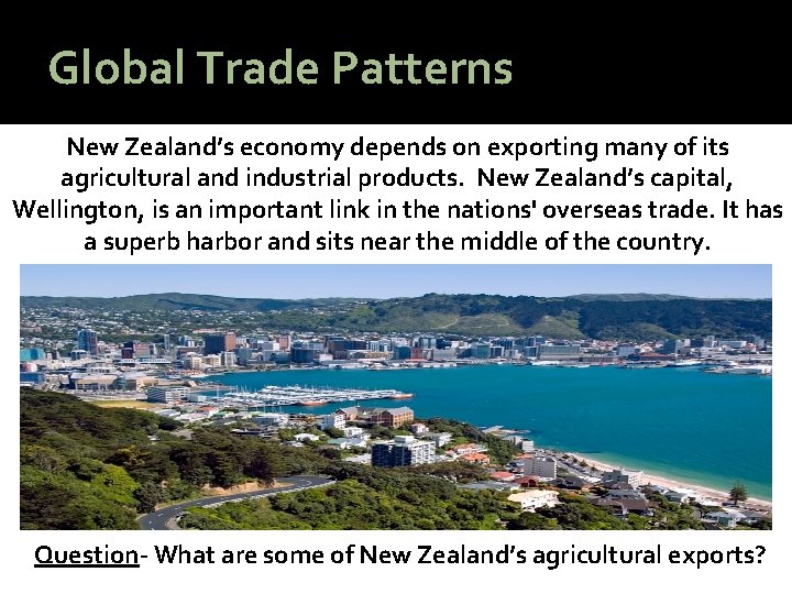 Global Trade Patterns New Zealand’s economy depends on exporting many of its agricultural and