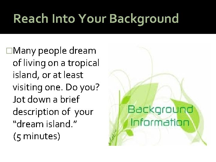 Reach Into Your Background �Many people dream of living on a tropical island, or
