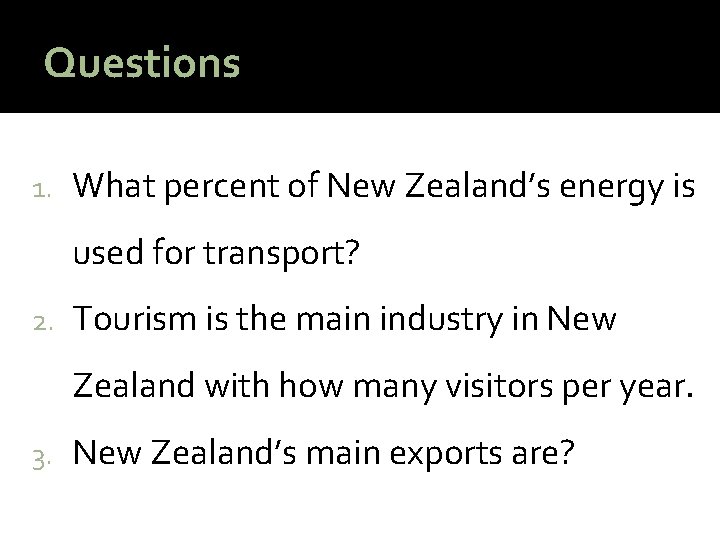 Questions 1. What percent of New Zealand’s energy is used for transport? 2. Tourism