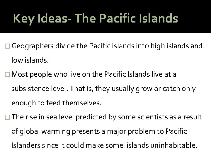 Key Ideas- The Pacific Islands � Geographers divide the Pacific islands into high islands