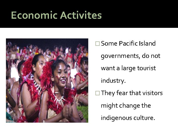 Economic Activites � Some Pacific Island governments, do not want a large tourist industry.