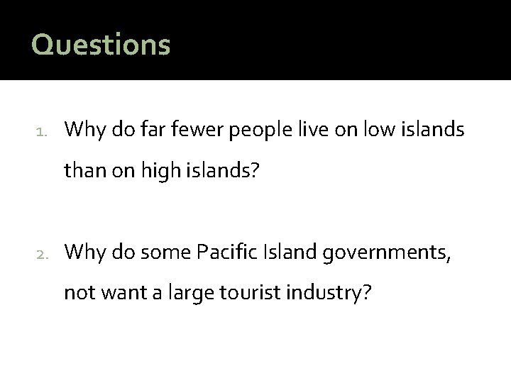 Questions 1. Why do far fewer people live on low islands than on high