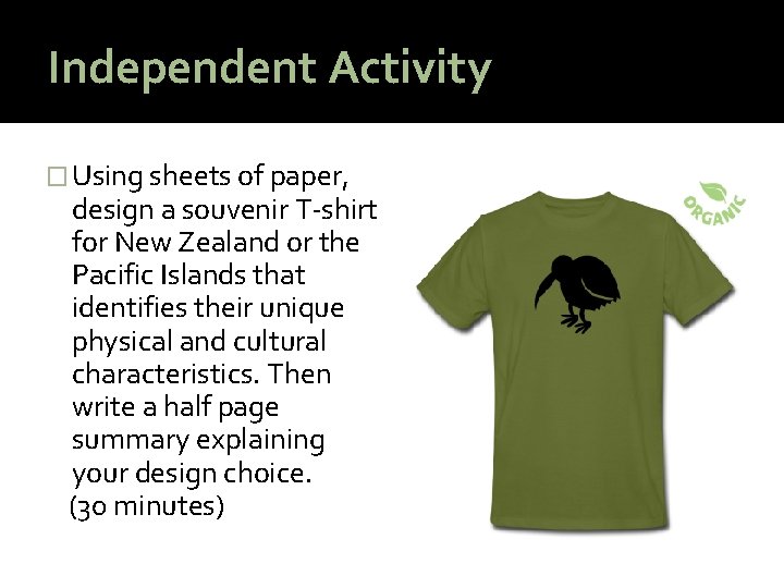 Independent Activity � Using sheets of paper, design a souvenir T-shirt for New Zealand