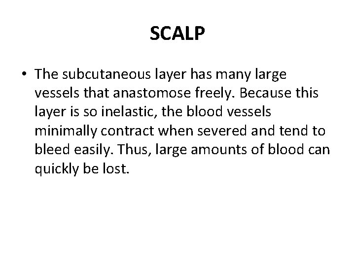 SCALP • The subcutaneous layer has many large vessels that anastomose freely. Because this
