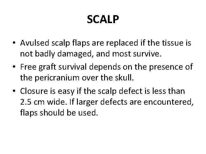 SCALP • Avulsed scalp flaps are replaced if the tissue is not badly damaged,