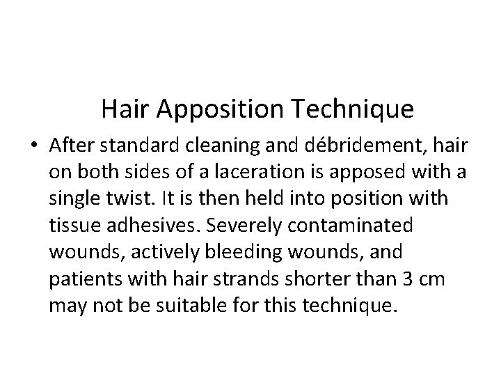 Hair Apposition Technique • After standard cleaning and débridement, hair on both sides of