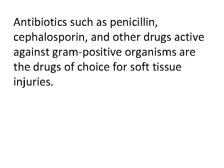 Antibiotics such as penicillin, cephalosporin, and other drugs active against gram-positive organisms are the