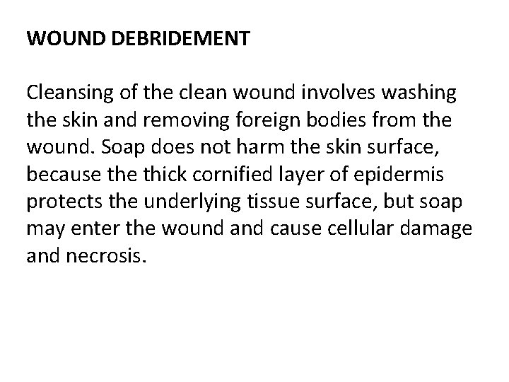 WOUND DEBRIDEMENT Cleansing of the clean wound involves washing the skin and removing foreign