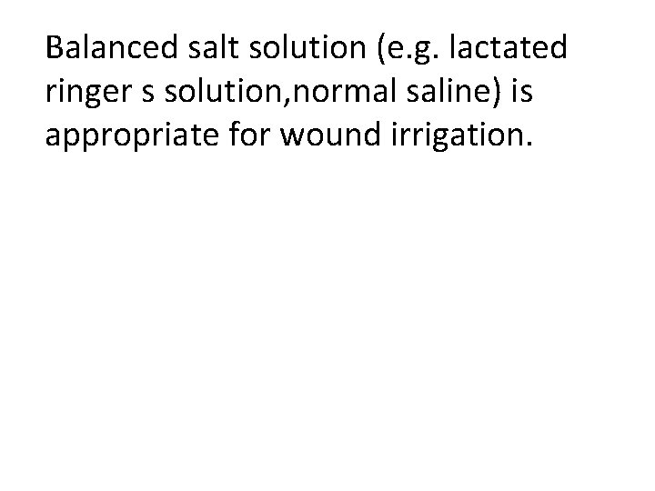 Balanced salt solution (e. g. lactated ringer s solution, normal saline) is appropriate for