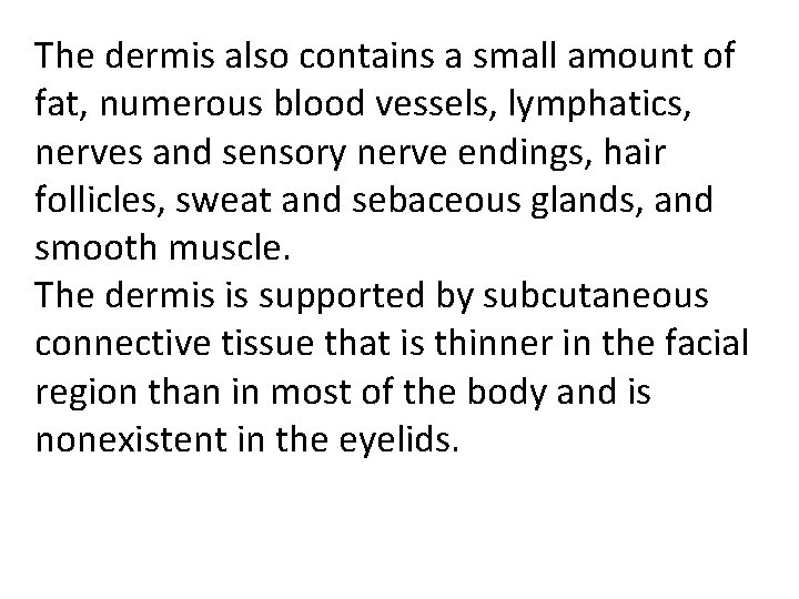 The dermis also contains a small amount of fat, numerous blood vessels, lymphatics, nerves