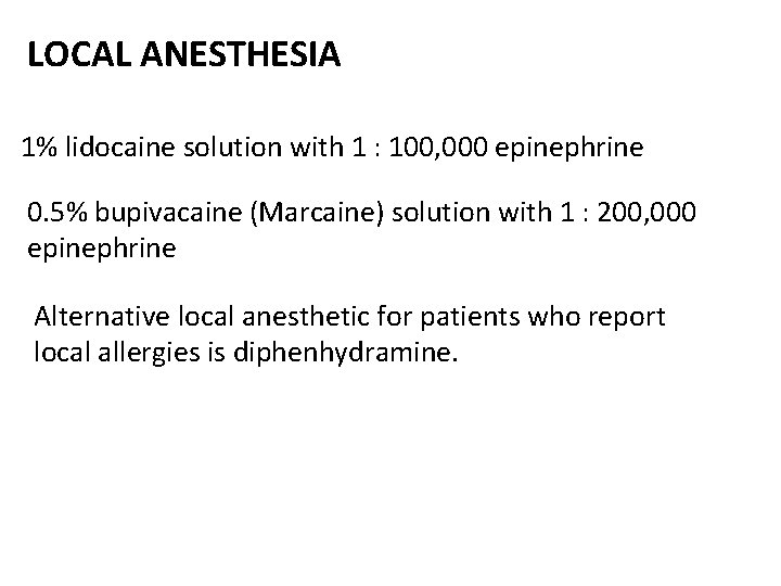 LOCAL ANESTHESIA 1% lidocaine solution with 1 : 100, 000 epinephrine 0. 5% bupivacaine