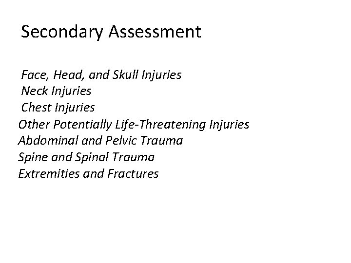 Secondary Assessment Face, Head, and Skull Injuries Neck Injuries Chest Injuries Other Potentially Life-Threatening