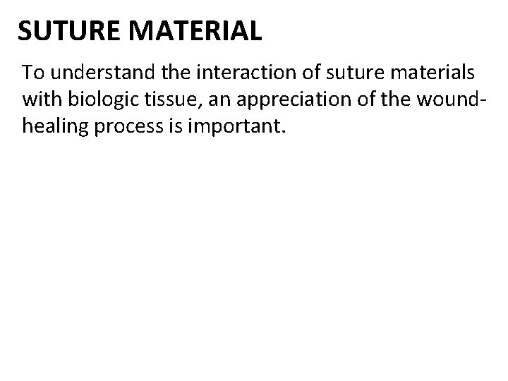 SUTURE MATERIAL To understand the interaction of suture materials with biologic tissue, an appreciation