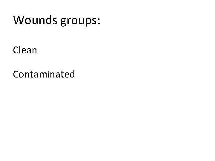 Wounds groups: Clean Contaminated 