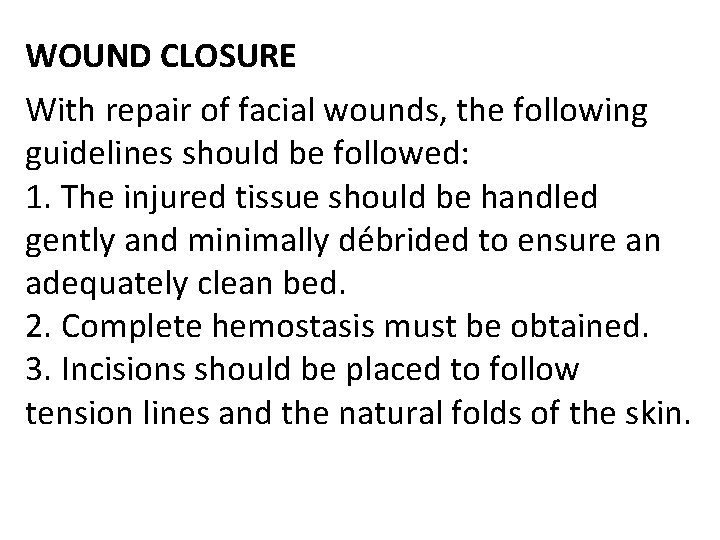 WOUND CLOSURE With repair of facial wounds, the following guidelines should be followed: 1.