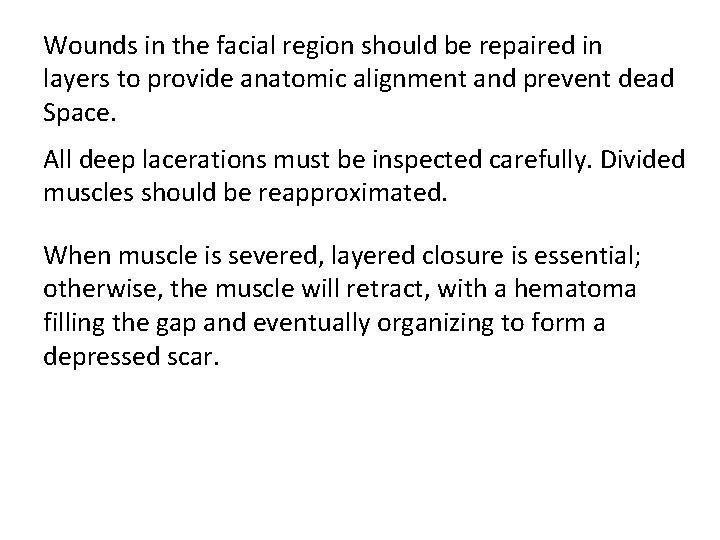 Wounds in the facial region should be repaired in layers to provide anatomic alignment