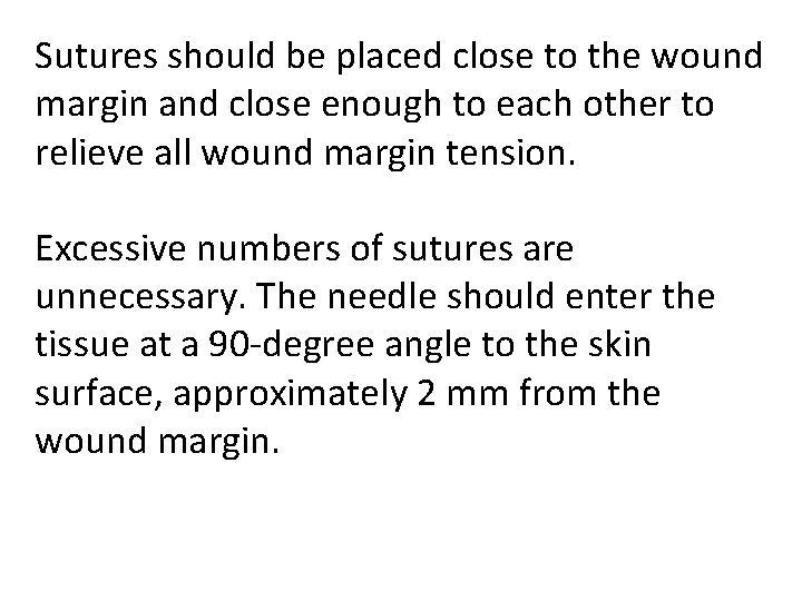 Sutures should be placed close to the wound margin and close enough to each