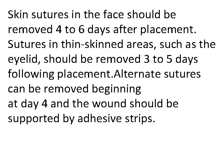 Skin sutures in the face should be removed 4 to 6 days after placement.