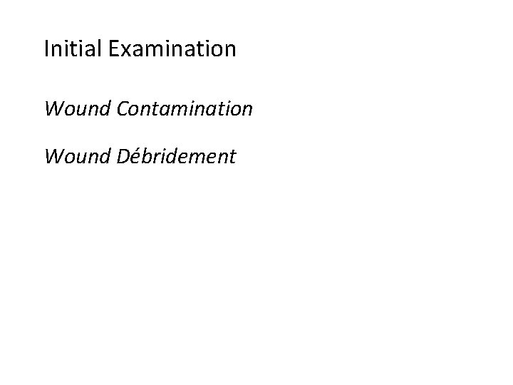 Initial Examination Wound Contamination Wound Débridement 
