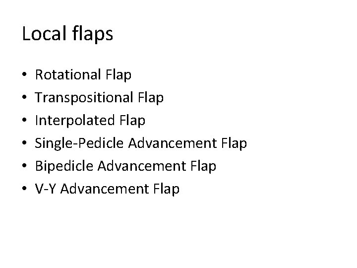 Local flaps • • • Rotational Flap Transpositional Flap Interpolated Flap Single-Pedicle Advancement Flap