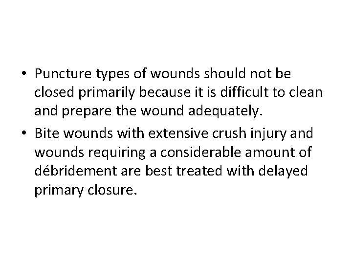  • Puncture types of wounds should not be closed primarily because it is