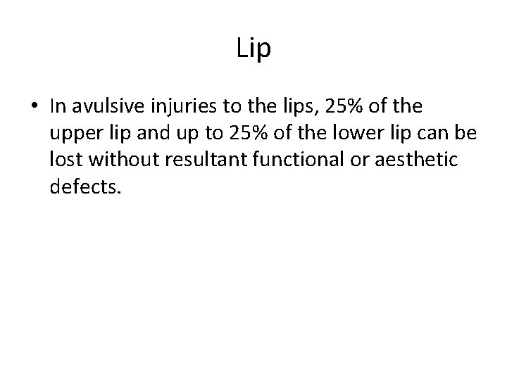 Lip • In avulsive injuries to the lips, 25% of the upper lip and