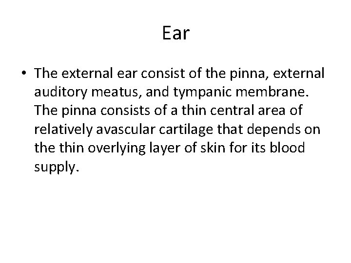 Ear • The external ear consist of the pinna, external auditory meatus, and tympanic