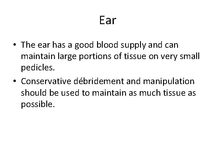 Ear • The ear has a good blood supply and can maintain large portions