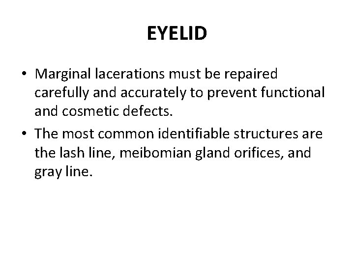 EYELID • Marginal lacerations must be repaired carefully and accurately to prevent functional and