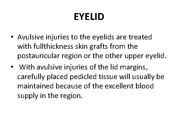 EYELID • Avulsive injuries to the eyelids are treated with fullthickness skin grafts from