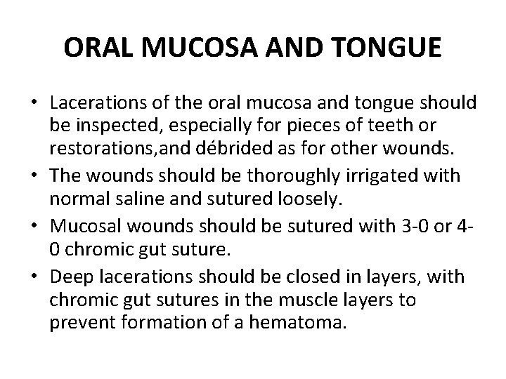 ORAL MUCOSA AND TONGUE • Lacerations of the oral mucosa and tongue should be