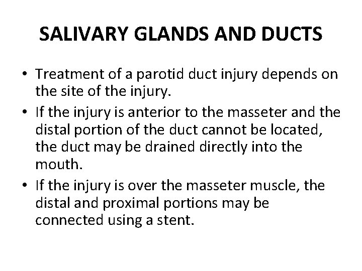 SALIVARY GLANDS AND DUCTS • Treatment of a parotid duct injury depends on the