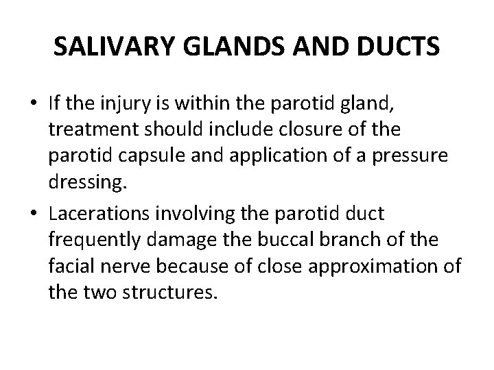 SALIVARY GLANDS AND DUCTS • If the injury is within the parotid gland, treatment