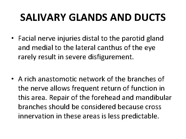 SALIVARY GLANDS AND DUCTS • Facial nerve injuries distal to the parotid gland medial